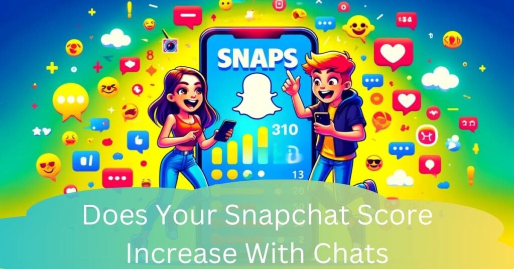 Does Your Snapchat Score Increase With Chats